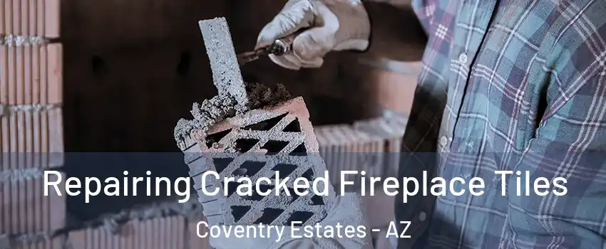 Repairing Cracked Fireplace Tiles Coventry Estates - AZ