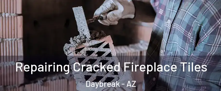 Repairing Cracked Fireplace Tiles Daybreak - AZ