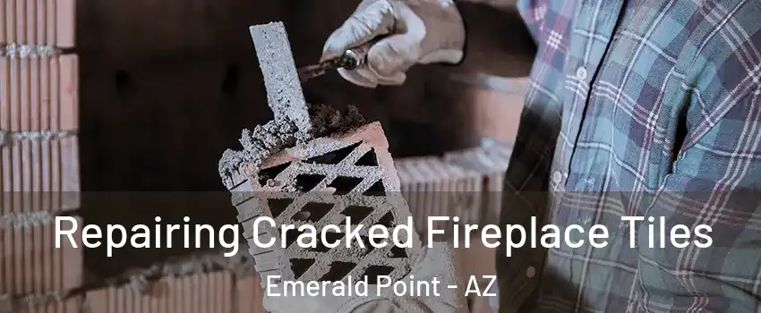 Repairing Cracked Fireplace Tiles Emerald Point - AZ