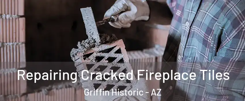 Repairing Cracked Fireplace Tiles Griffin Historic - AZ
