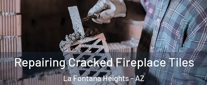Repairing Cracked Fireplace Tiles La Fontana Heights - AZ