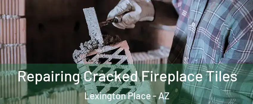 Repairing Cracked Fireplace Tiles Lexington Place - AZ
