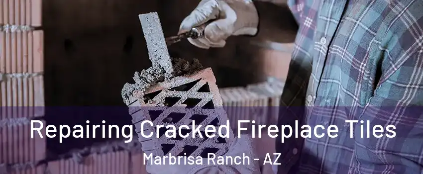 Repairing Cracked Fireplace Tiles Marbrisa Ranch - AZ