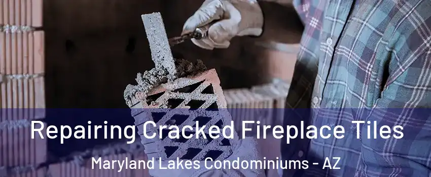 Repairing Cracked Fireplace Tiles Maryland Lakes Condominiums - AZ