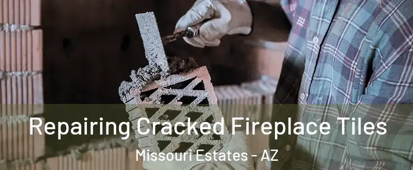 Repairing Cracked Fireplace Tiles Missouri Estates - AZ