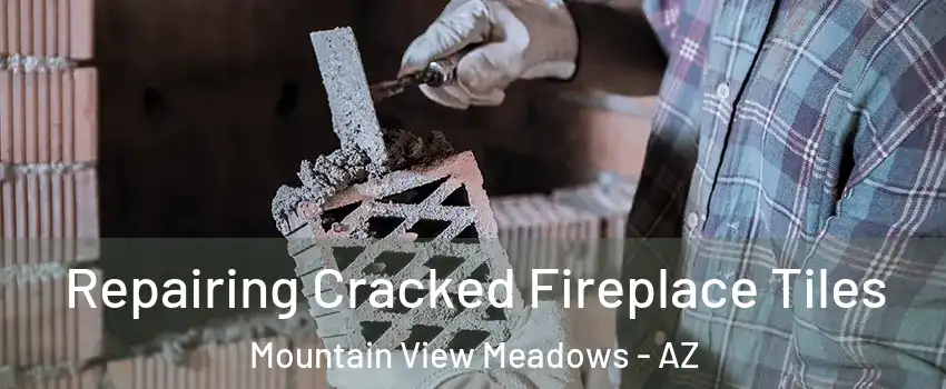 Repairing Cracked Fireplace Tiles Mountain View Meadows - AZ