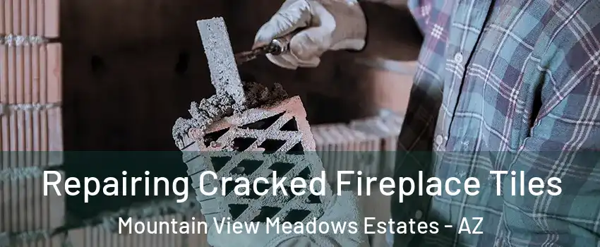 Repairing Cracked Fireplace Tiles Mountain View Meadows Estates - AZ