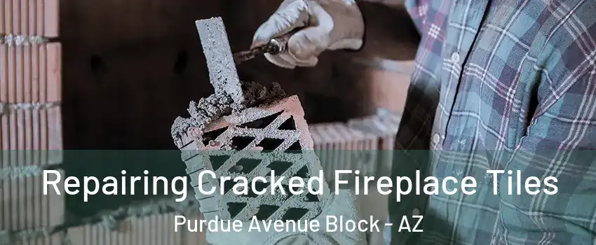 Repairing Cracked Fireplace Tiles Purdue Avenue Block - AZ