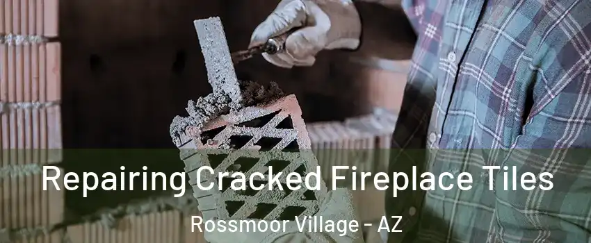 Repairing Cracked Fireplace Tiles Rossmoor Village - AZ