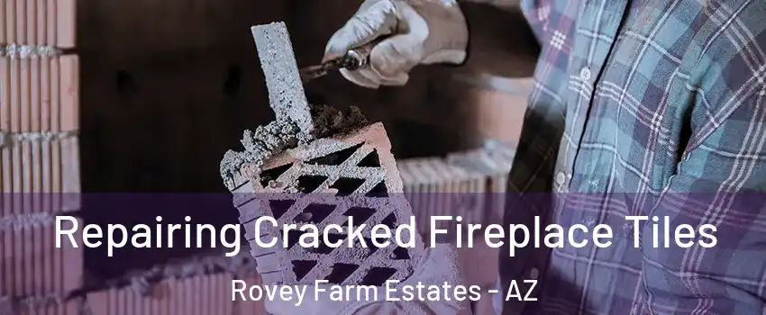 Repairing Cracked Fireplace Tiles Rovey Farm Estates - AZ