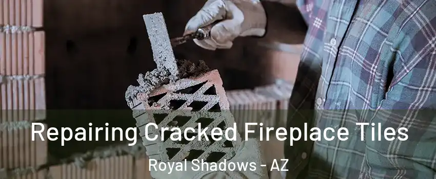Repairing Cracked Fireplace Tiles Royal Shadows - AZ