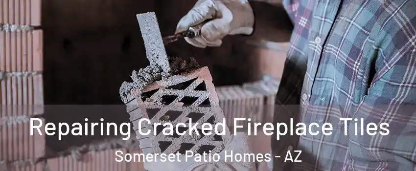 Repairing Cracked Fireplace Tiles Somerset Patio Homes - AZ