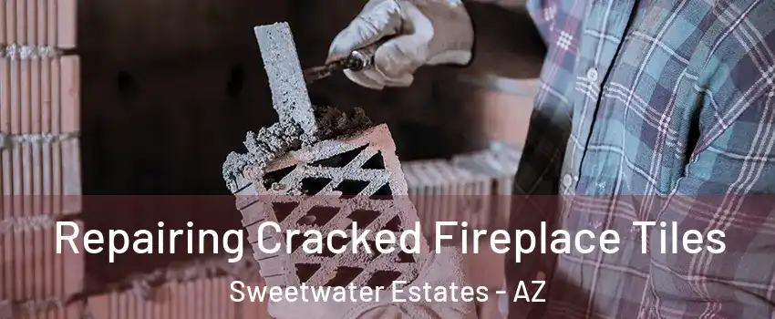 Repairing Cracked Fireplace Tiles Sweetwater Estates - AZ