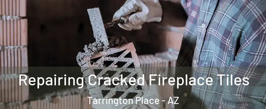 Repairing Cracked Fireplace Tiles Tarrington Place - AZ