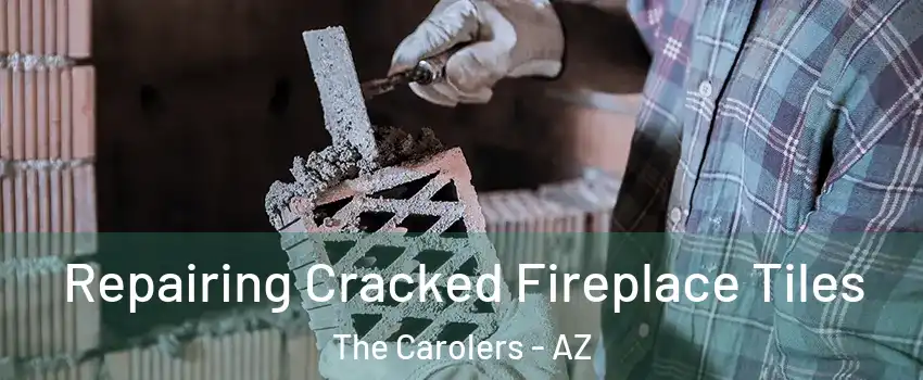 Repairing Cracked Fireplace Tiles The Carolers - AZ