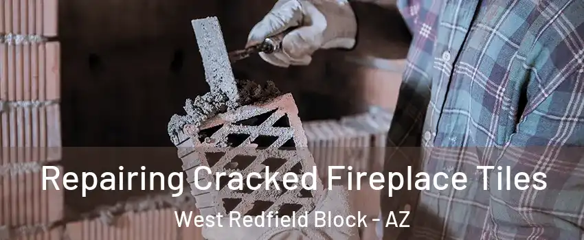 Repairing Cracked Fireplace Tiles West Redfield Block - AZ