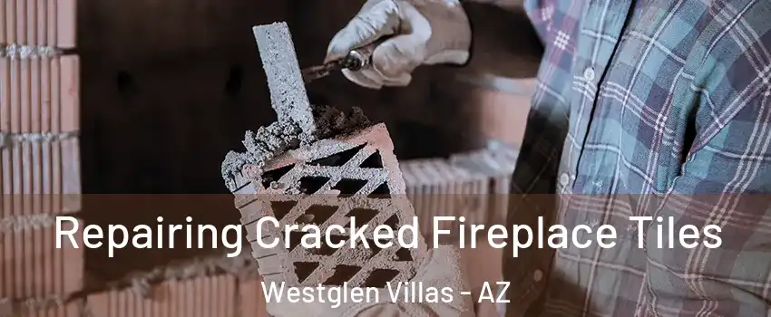 Repairing Cracked Fireplace Tiles Westglen Villas - AZ