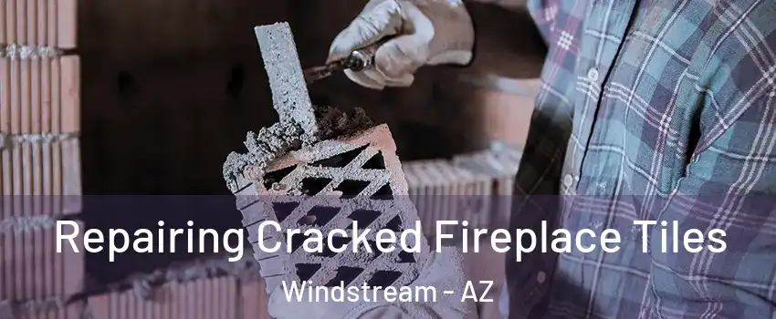 Repairing Cracked Fireplace Tiles Windstream - AZ