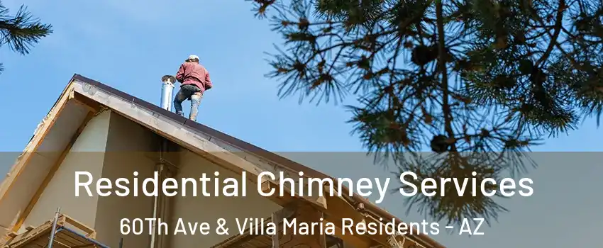 Residential Chimney Services 60Th Ave & Villa Maria Residents - AZ
