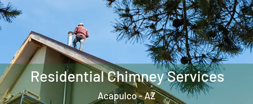 Residential Chimney Services Acapulco - AZ
