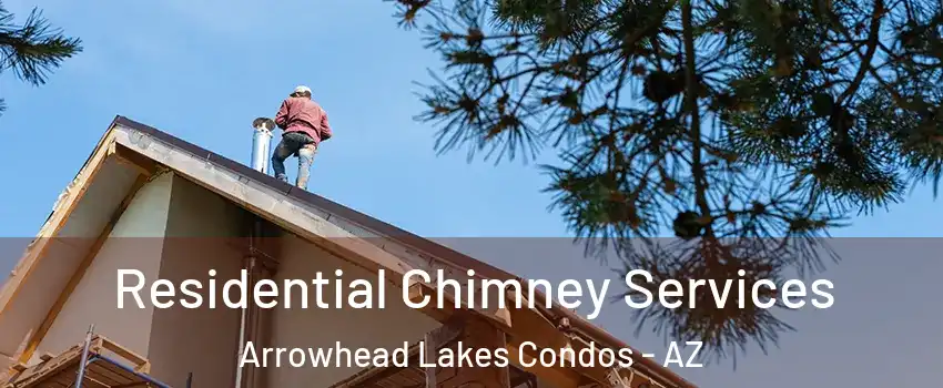 Residential Chimney Services Arrowhead Lakes Condos - AZ