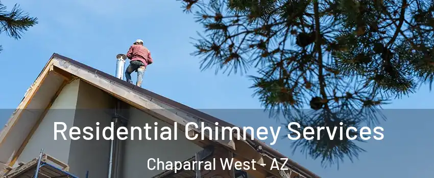 Residential Chimney Services Chaparral West - AZ