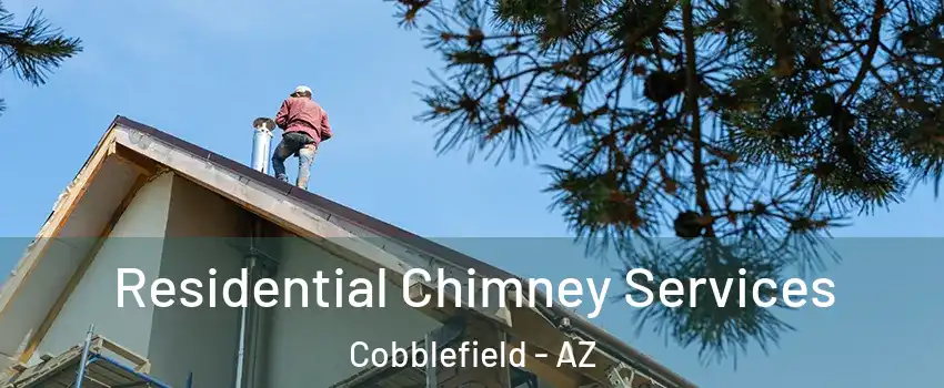 Residential Chimney Services Cobblefield - AZ