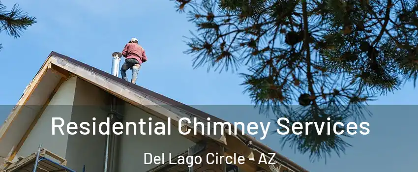 Residential Chimney Services Del Lago Circle - AZ