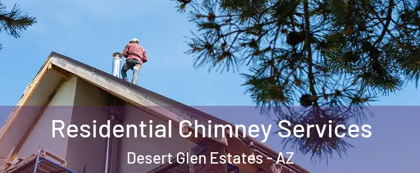 Residential Chimney Services Desert Glen Estates - AZ