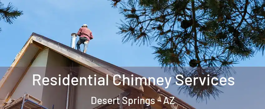 Residential Chimney Services Desert Springs - AZ