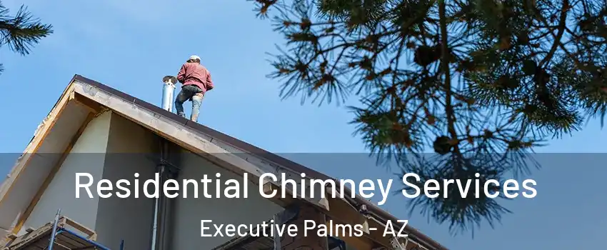 Residential Chimney Services Executive Palms - AZ