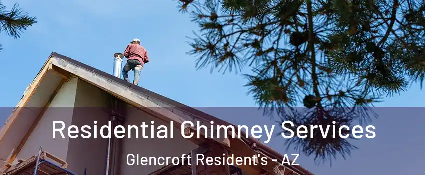 Residential Chimney Services Glencroft Resident's - AZ