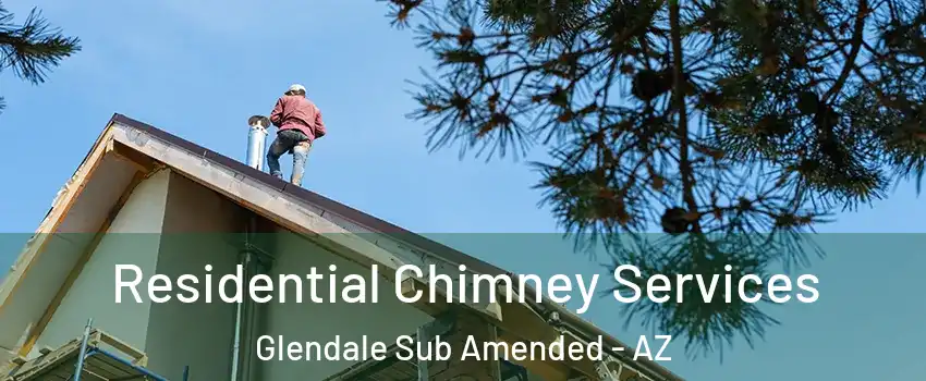 Residential Chimney Services Glendale Sub Amended - AZ