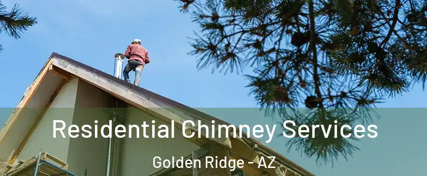 Residential Chimney Services Golden Ridge - AZ