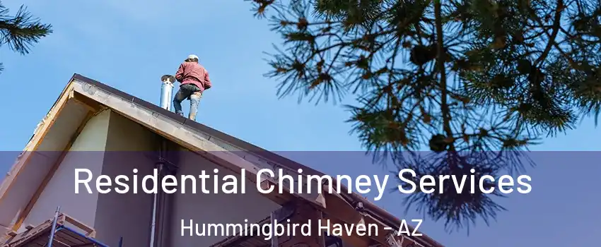 Residential Chimney Services Hummingbird Haven - AZ