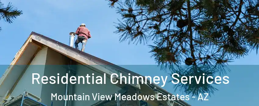 Residential Chimney Services Mountain View Meadows Estates - AZ