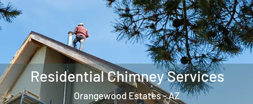 Residential Chimney Services Orangewood Estates - AZ