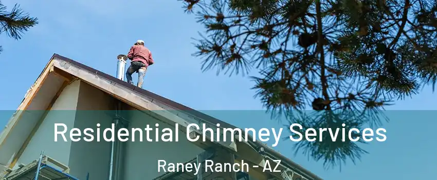 Residential Chimney Services Raney Ranch - AZ