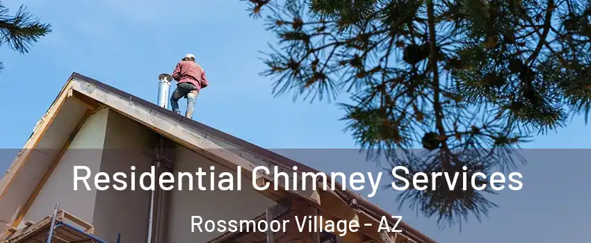 Residential Chimney Services Rossmoor Village - AZ