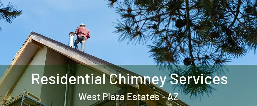 Residential Chimney Services West Plaza Estates - AZ