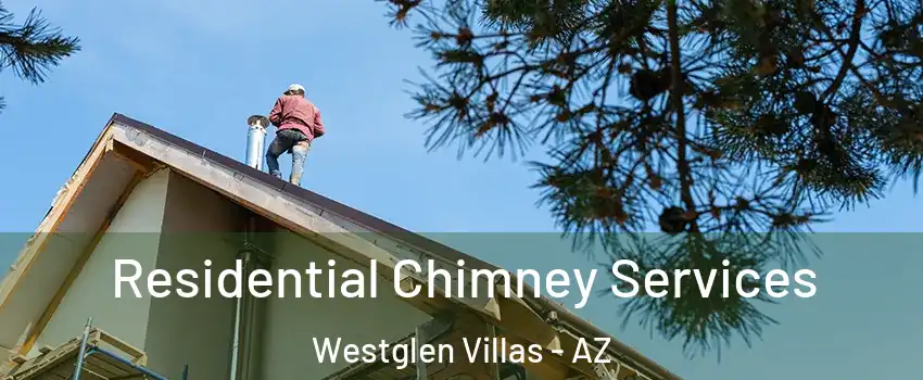 Residential Chimney Services Westglen Villas - AZ