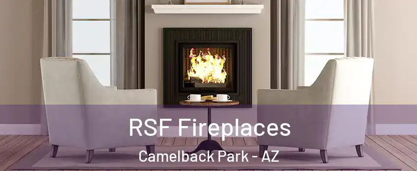RSF Fireplaces Camelback Park - AZ