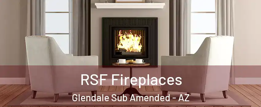 RSF Fireplaces Glendale Sub Amended - AZ