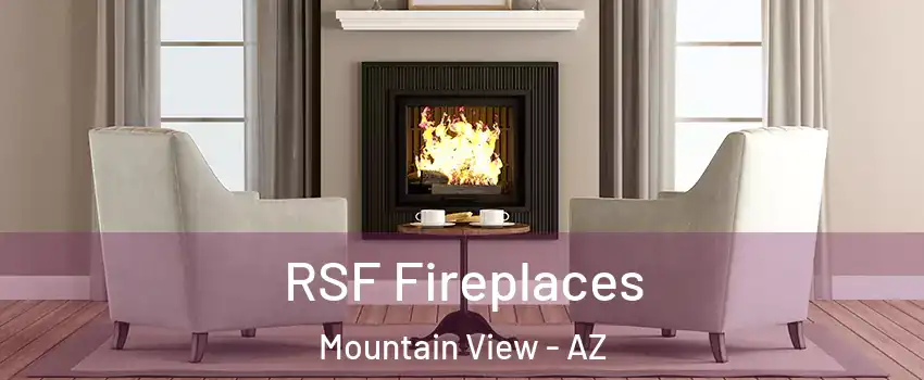 RSF Fireplaces Mountain View - AZ