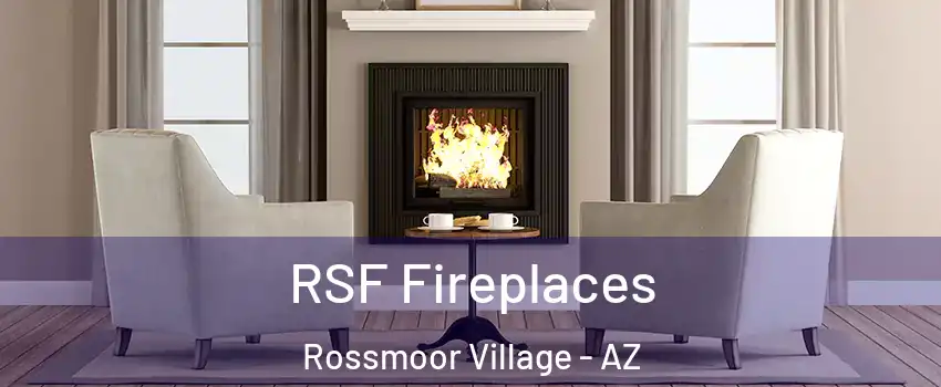 RSF Fireplaces Rossmoor Village - AZ