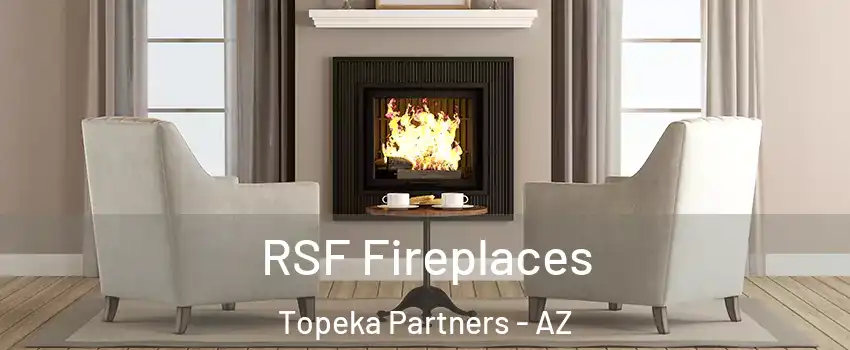 RSF Fireplaces Topeka Partners - AZ