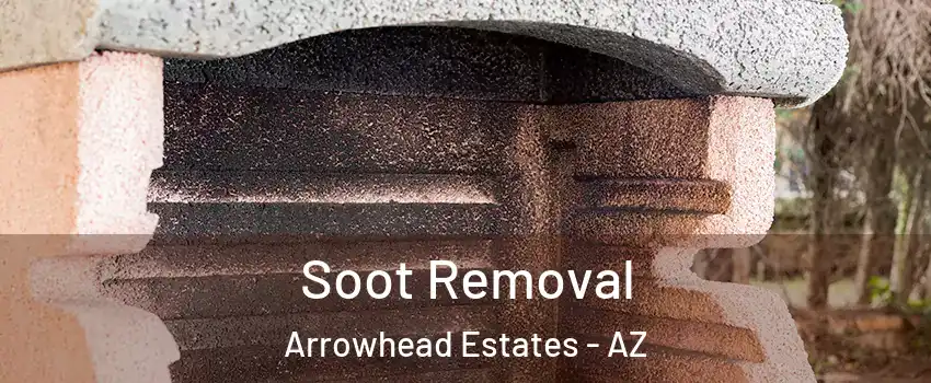 Soot Removal Arrowhead Estates - AZ