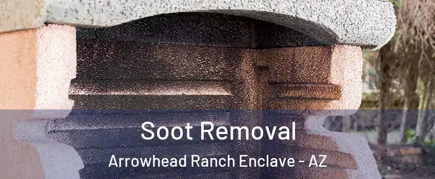 Soot Removal Arrowhead Ranch Enclave - AZ