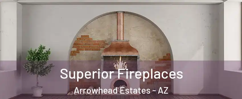 Superior Fireplaces Arrowhead Estates - AZ