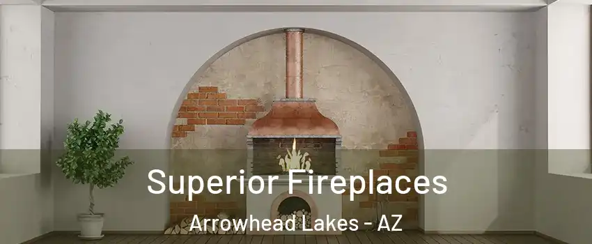 Superior Fireplaces Arrowhead Lakes - AZ
